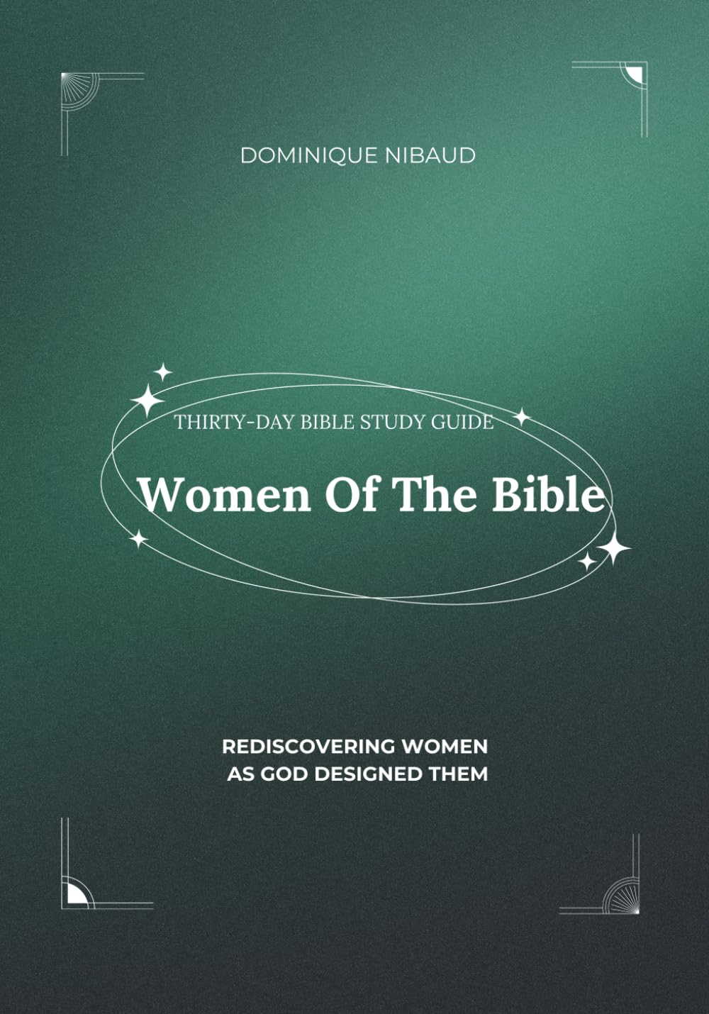 Women of the Bible: Rediscovering Women As God Designed Them: Bible Study Book