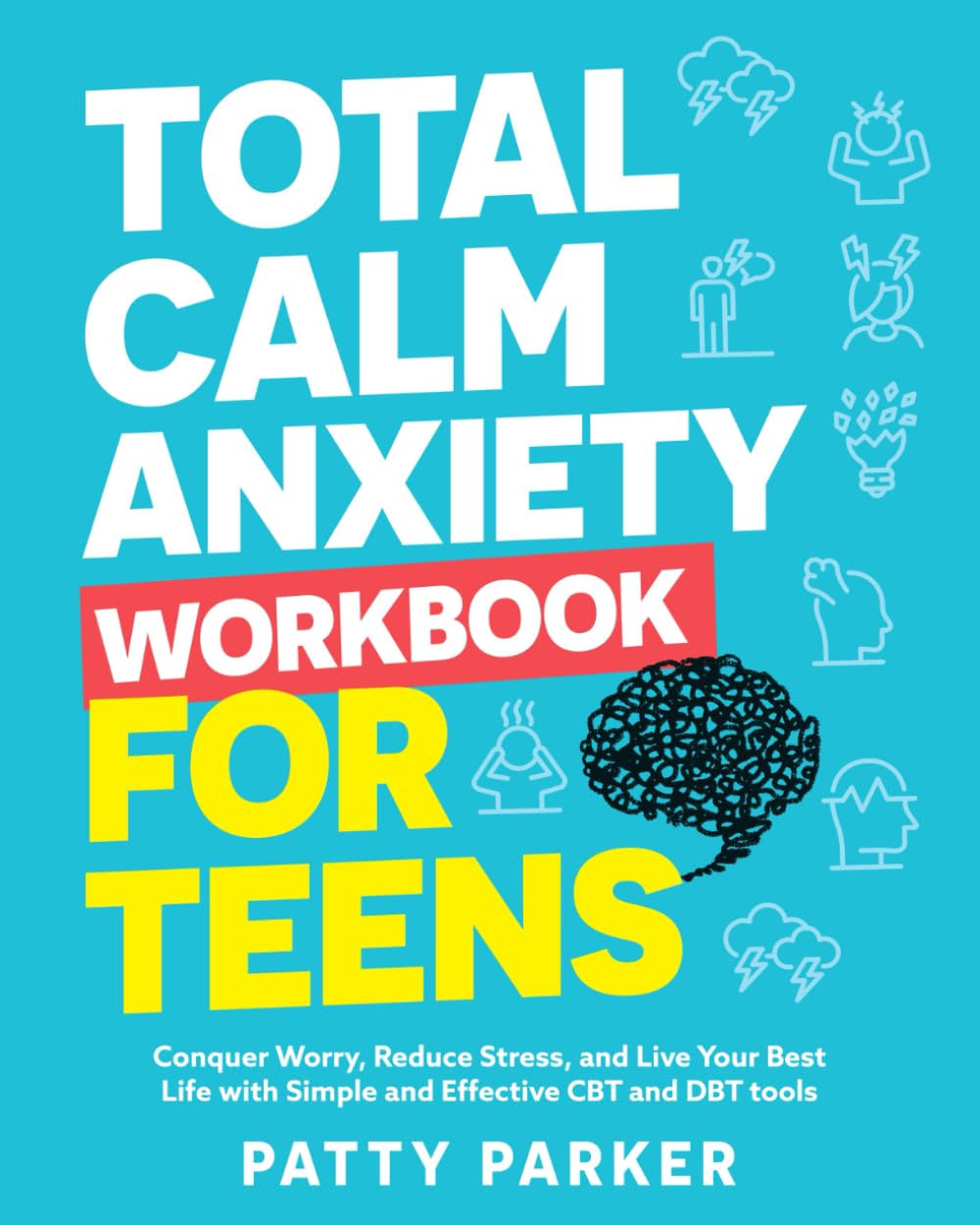 Total Calm Anxiety Workbook for Teens: Conquer Worry, Reduce Stress, and Live Your Best Life with Simple and Effective CBT and DBT tools (Emotional Regulation Activity Books)