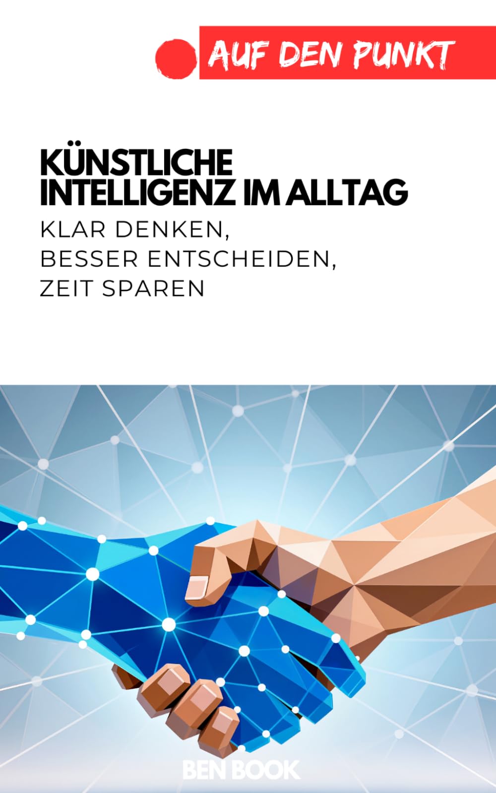 KI im Alltag: Klar denken, besser entscheiden, Zeit sparen (.auf den Punkt)