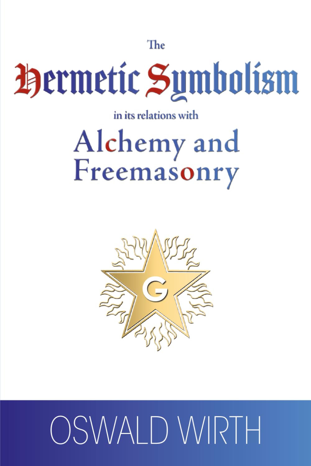 The Hermetic Symbolism in its relations with Alchemy and Freemasonry