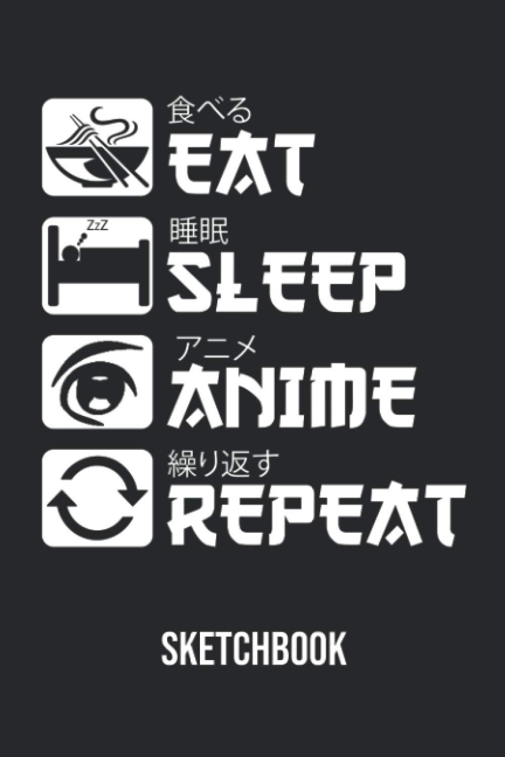 Eat Sleep Anime Repeat Sketchbook: 120 Blank Pages Anime Sketchbook for Drawing Sketching and Notes, Anime Lover Gift Idea