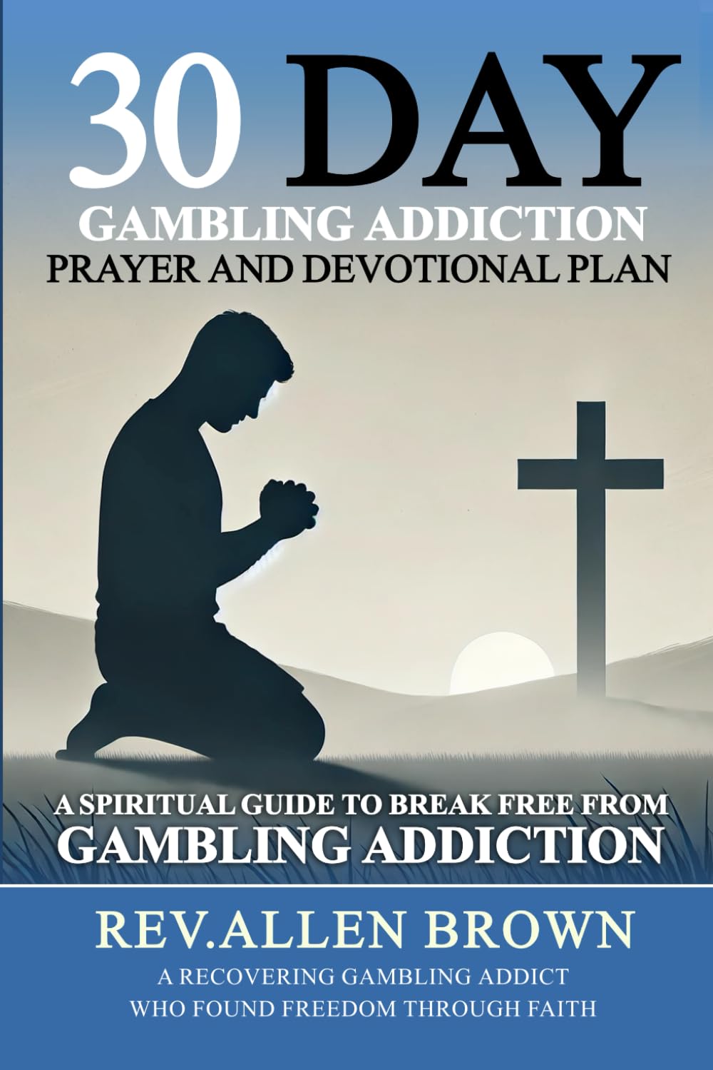 30 Day Gambling Addiction Prayer and Devotional Plan: A Spiritual Guide to Break Free from Gambling Addiction