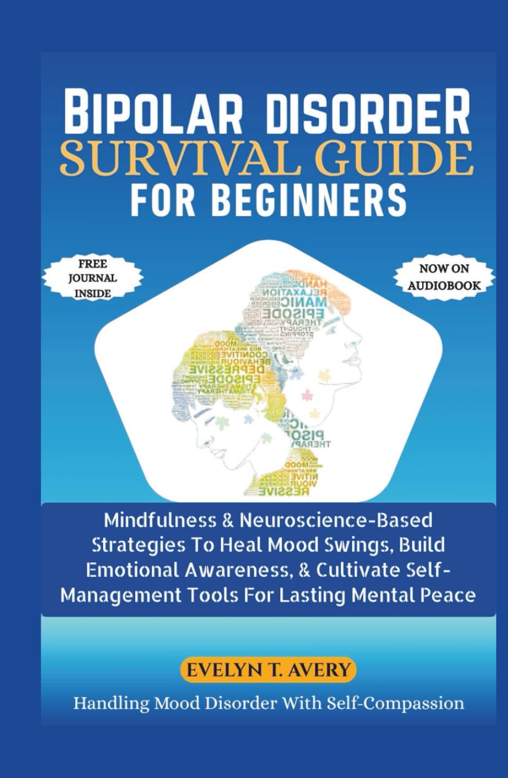 BIPOLAR DISORDER SURVIVAL GUIDE FOR BEGINNERS: Mindfulness & Neuroscience-Based Strategies To Heal Mood Swings, Build Emotional Awareness, & Cultivate ... Guides For Mental Clarity And Healing)