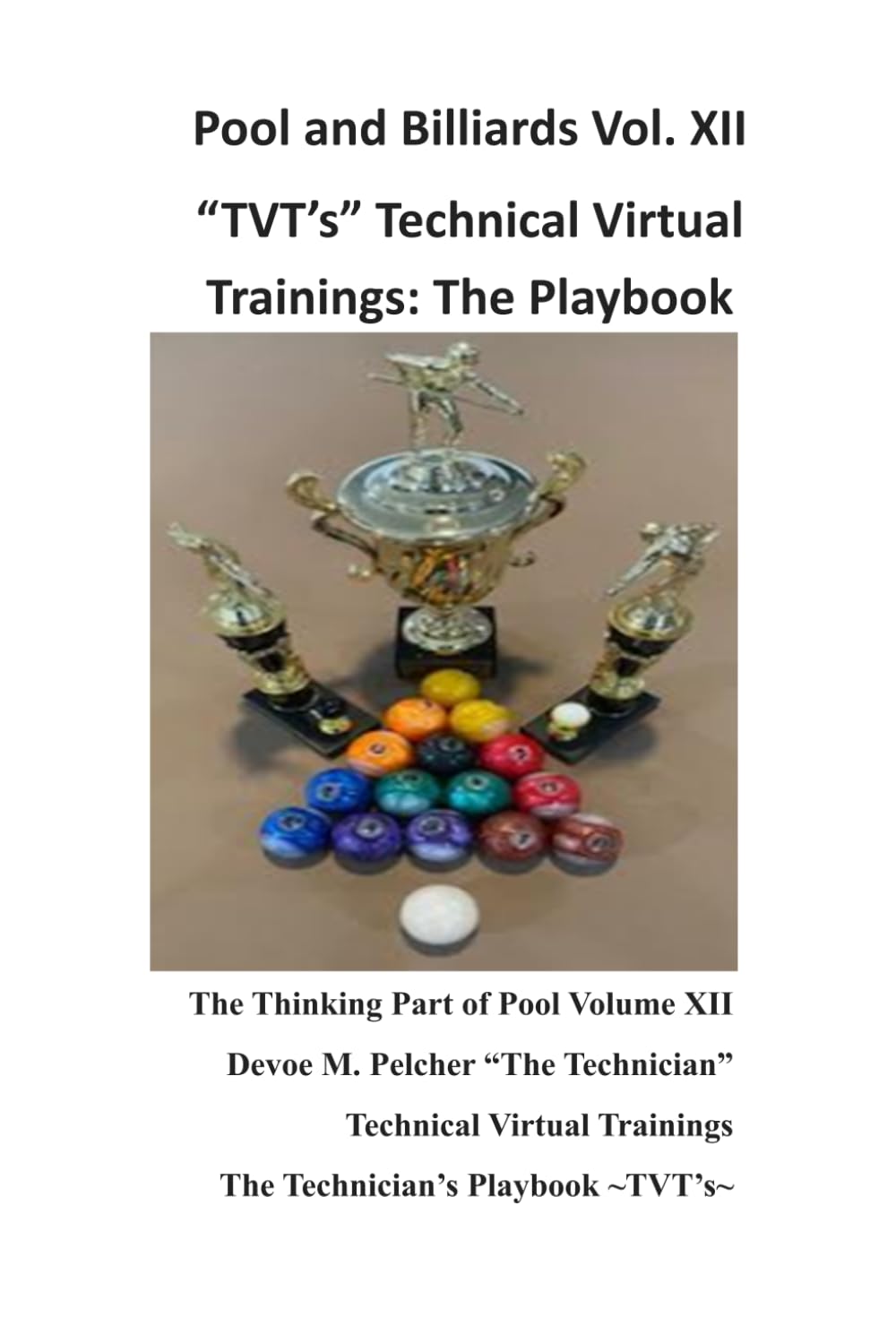 Pool and Billiards Vol. XII "TVTs" Technical Virtual Training: The Thinking Part of Pool "The Technician Playbook " ~TVTs~ (Pool and Billards "The Thinking Part of Pool" Series)