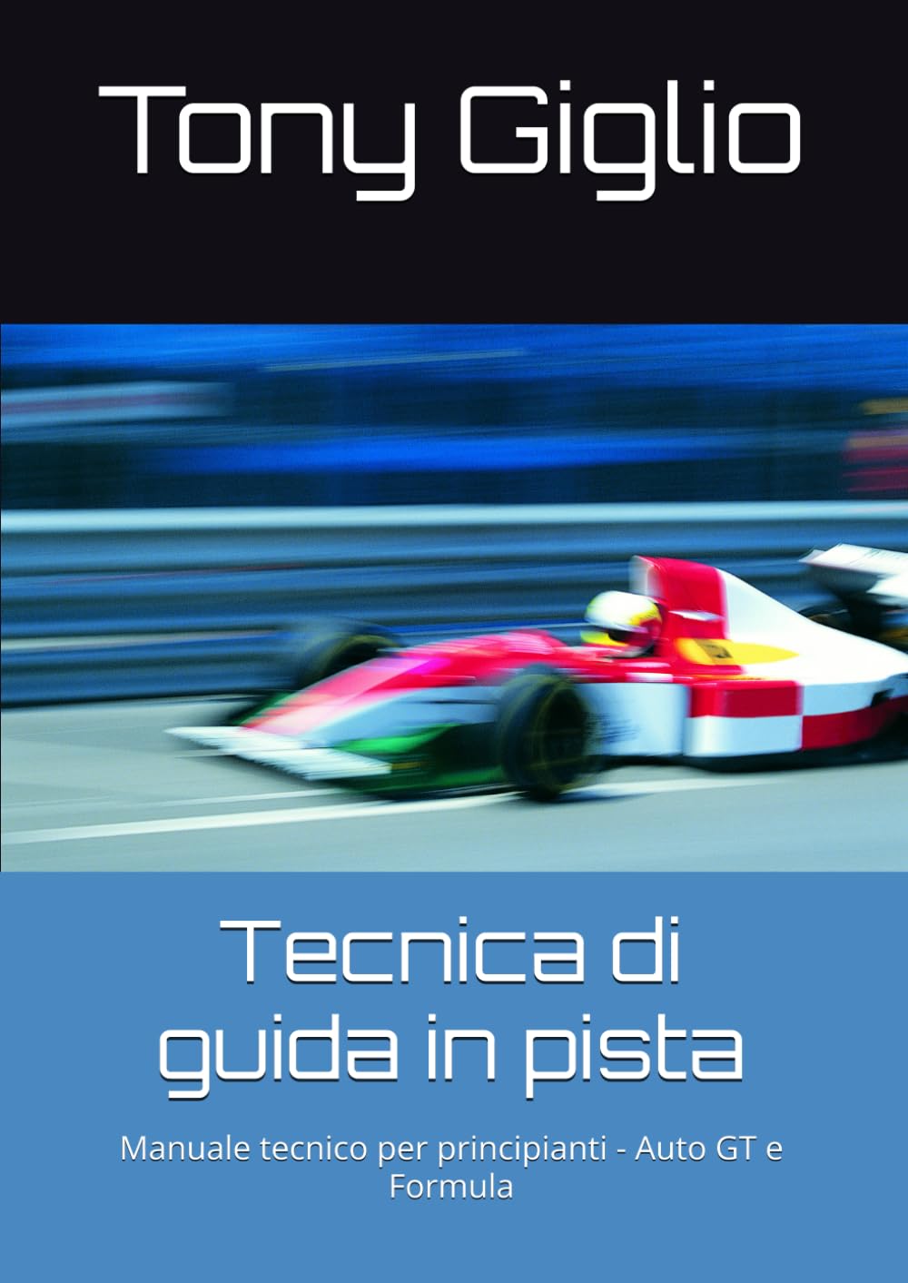 Tecnica di guida in pista: Manuale tecnico per principianti - Auto GT e Formula