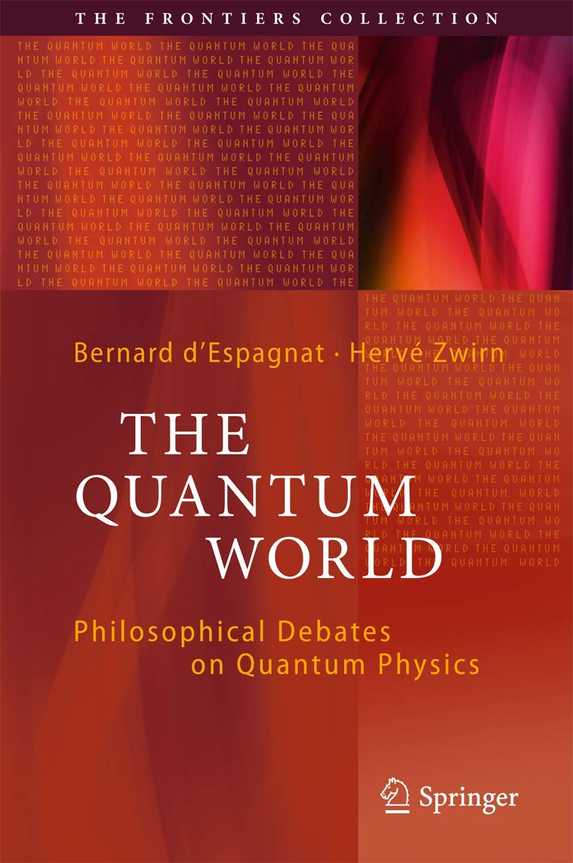 The Quantum World: Philosophical Debates on Quantum Physics (The Frontiers Collection)