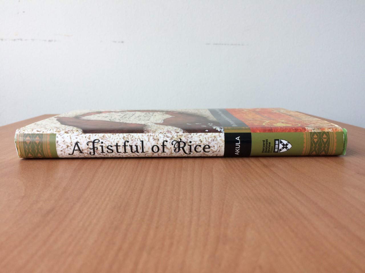 A Fistful of Rice: My Unexpected Quest to End Poverty Through Profitability