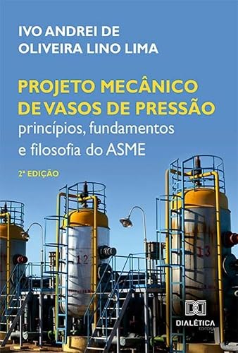 Projeto mecânico de vasos de pressão: princípios, fundamentos e filosofia do ASME - 2ª edição
