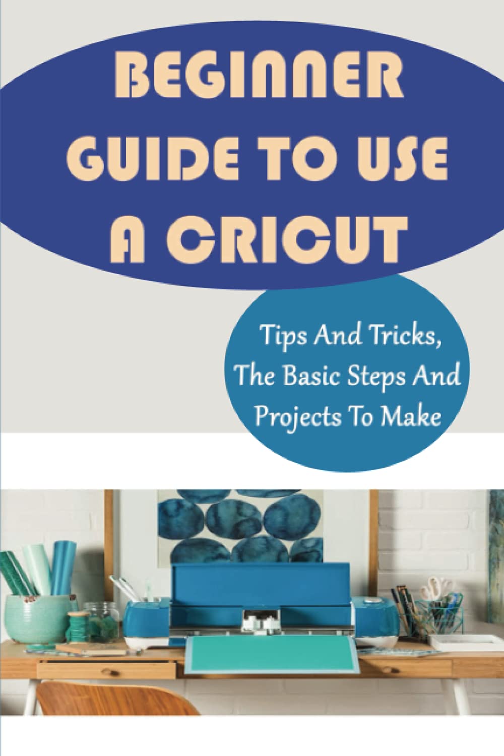 buy-beginner-guide-to-use-a-cricut-tips-and-tricks-the-basic-steps