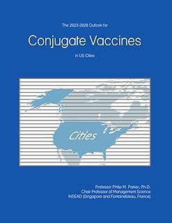 The 2023-2028 Outlook for Conjugate Vaccines in the United States