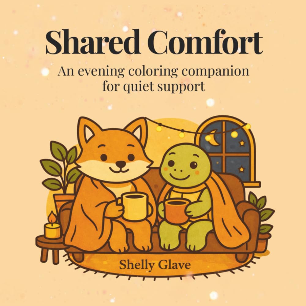 Shared Comfort: An Evening Coloring Book for Adults Seeking Quiet, Calm, and Mindful Support