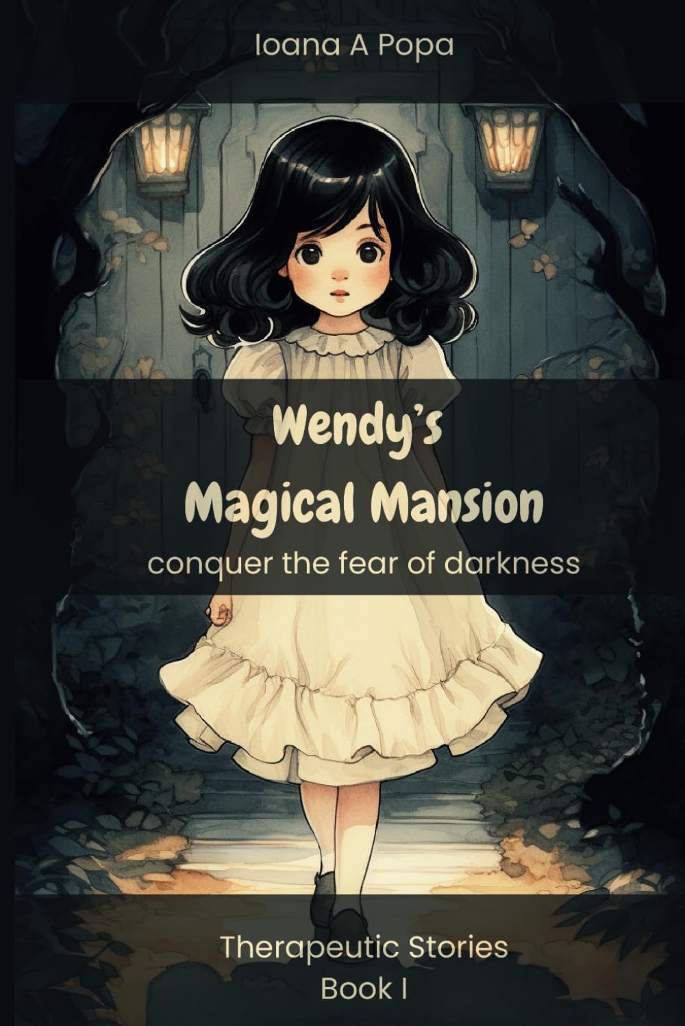 Wendy’s Magical Mansion: conquer the fear of darkness - a beautifully illustrated therapeutic story accompanied by parents' discussion guide and activity ideas (Therapeutic Stories for Children)
