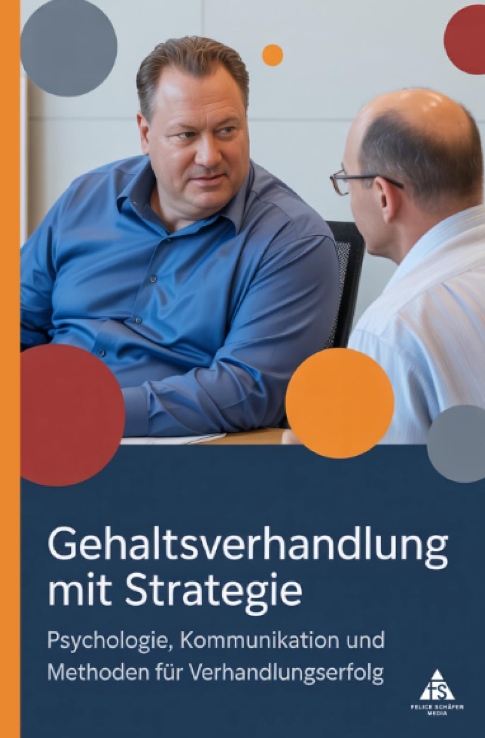 Gehaltsverhandlung mit Strategie: Psychologie, Kommunikation und Methoden für Verhandlungserfolg