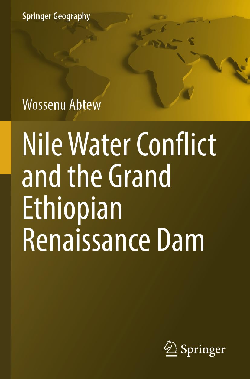 Nile Water Conflict and the Grand Ethiopian Renaissance Dam (Springer Geography)
