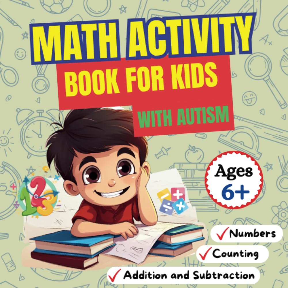 Math Activity Book For Kids With Autism: Creative Math Exercises for Autistic Children with Colorful Illustrations to Help Them , Numbers Workbook For Kids Ages 6+