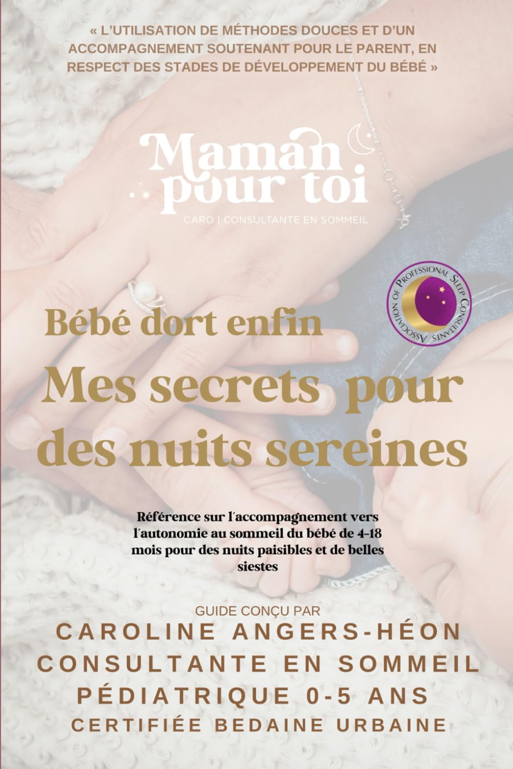 Bébé dort enfin, mes secrets pour des nuits sereines: La référence dans l’accompagnement au sommeil du bébé de 4-18 mois