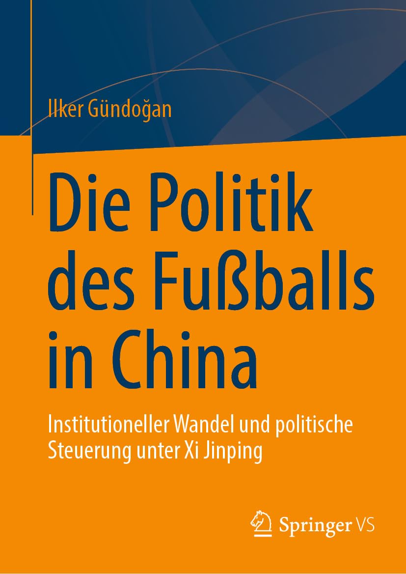 Die Politik des Fußballs in China: Institutioneller Wandel und politische Steuerung unter Xi Jinping