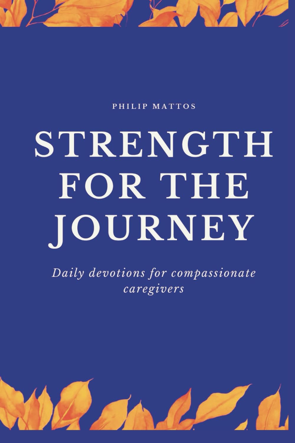 Strength for the Journey: Daily devotions for compassionate caregivers