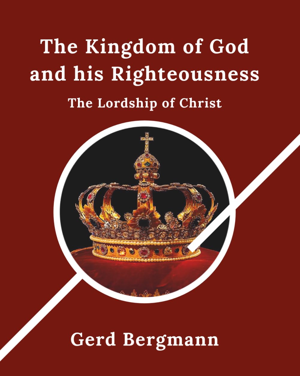 The Kingdom of God and his Righteousness: The Lordship of Christ (The Transformation Modules)