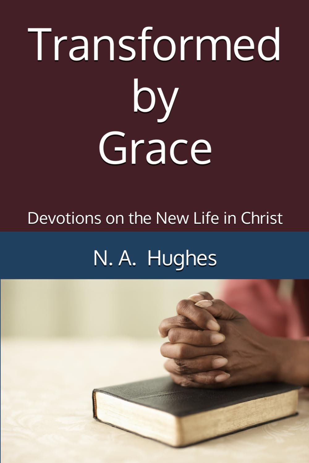 Transformed by Grace: Devotions on the New Life in Christ
