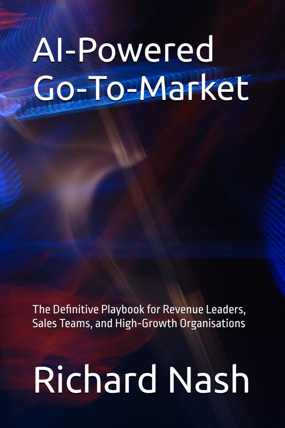 AI‑Powered Go‑To‑Market: The Definitive Playbook for Revenue Leaders, Sales Teams, and High‑Growth Organisations