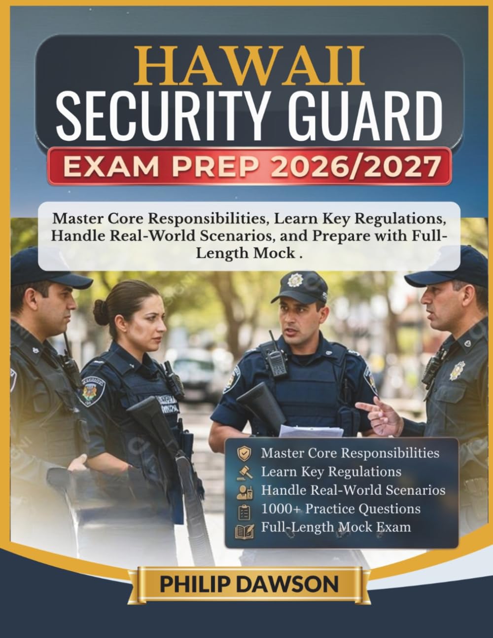 HAWAII SECURITY GUARD EXAM PREP 2026/2027: Master Core Responsibilities, Learn Key Regulations, Handle Real-World Scenarios, and Prepare with 1000+ Practice Questions and Full-Length Mock