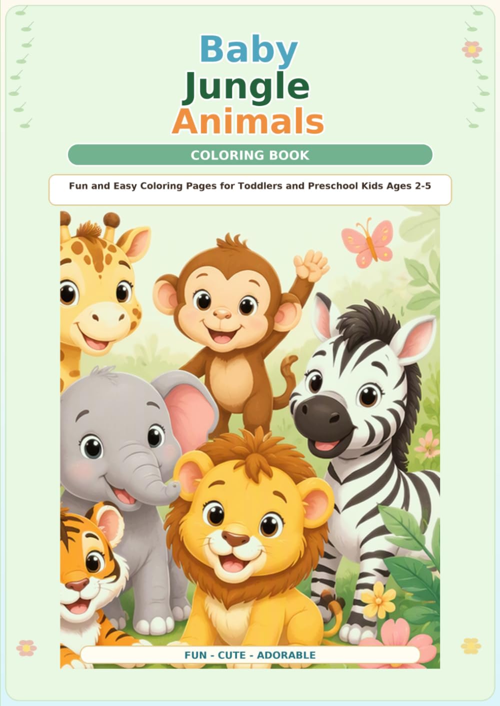 Baby Jungle Animals Coloring Book: Fun and Easy Coloring Pages for Toddlers and Preschool Kids Ages 2-5