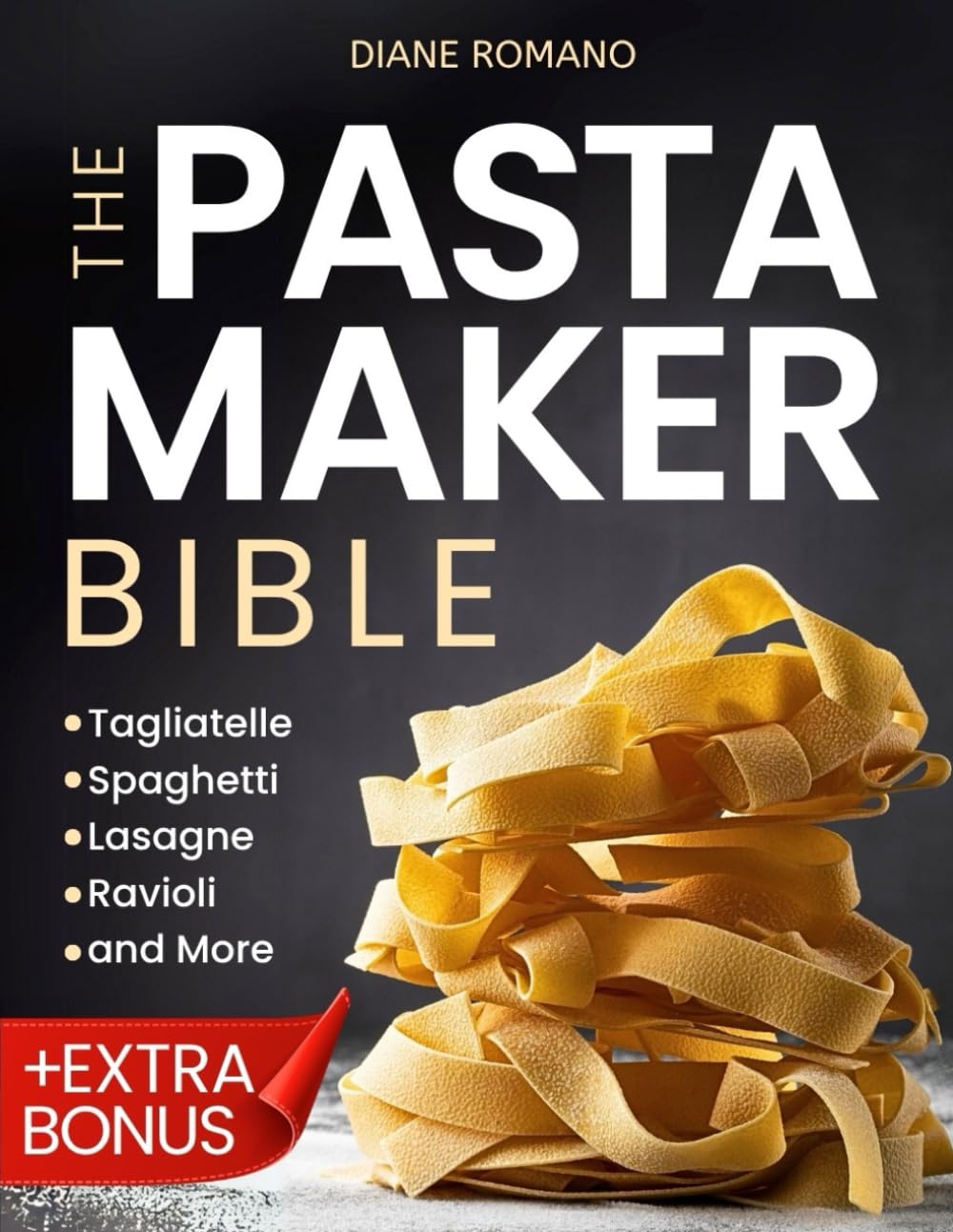 The Pasta Maker Bible: Unveil the Secrets of Dough and Shapes, Dive into Foolproof Recipes, and Celebrate Homemade Pasta with Loved Ones
