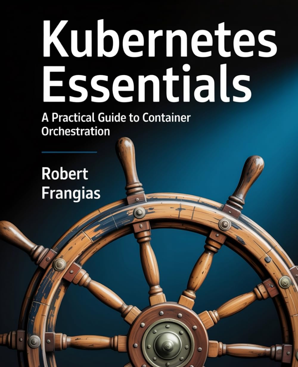 Kubernetes Essentials: A Practical Guide to Container Orchestration