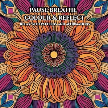 Paperback PAUSE BREATHE COLOUR & REFLECT: Relax With Patterns And Affirmations Book