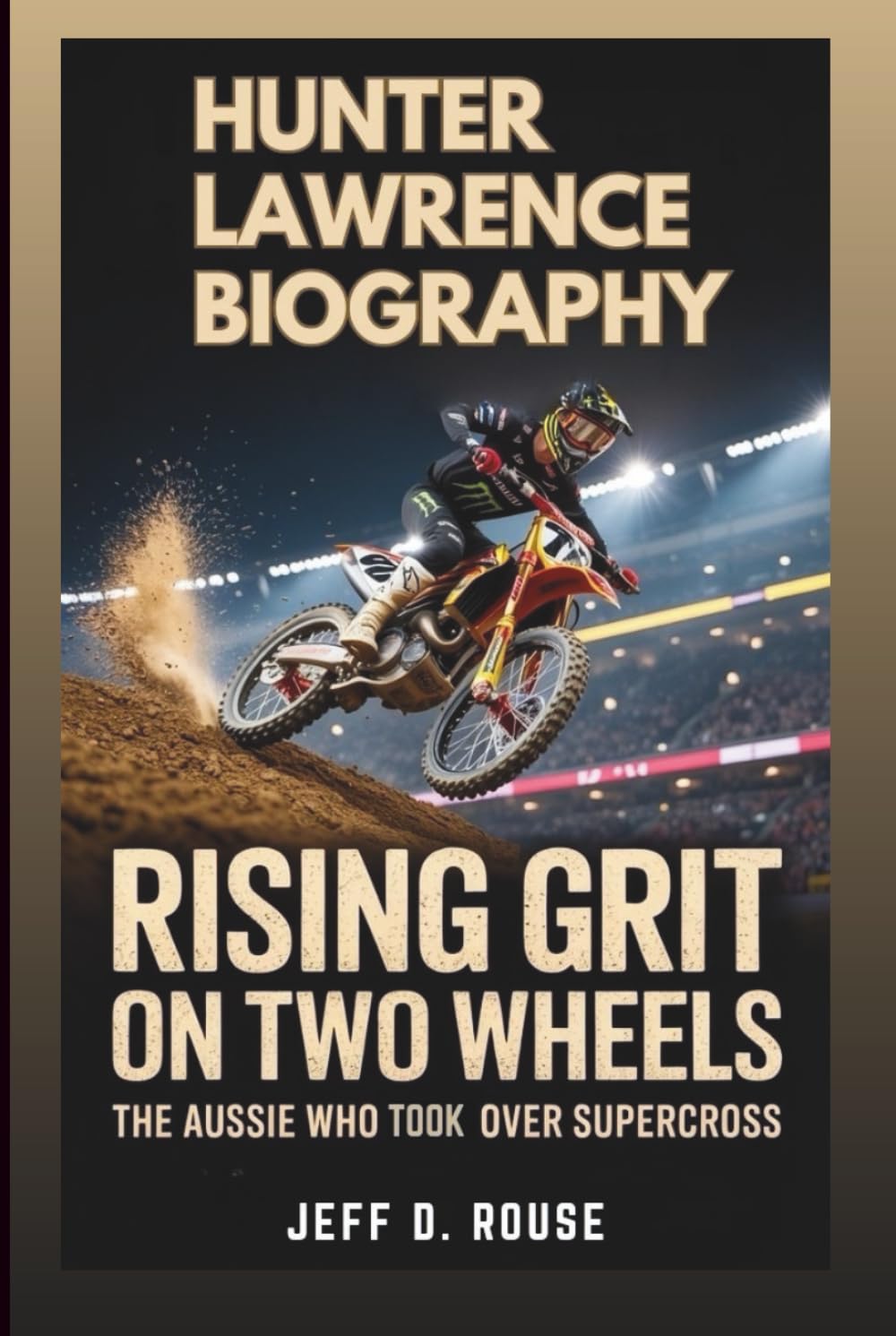 HUNTER LAWRENCE BIOGRAPHY: Rising Grit On Two Wheels: The Aussie Who Took Over Supercross