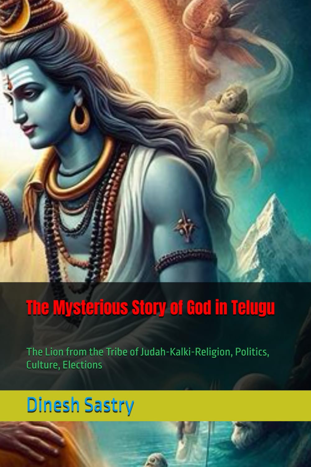 The Mysterious Story of God in Telugu: The Lion from the Tribe of Judah-Kalki-Religion, Politics, Culture, Elections
