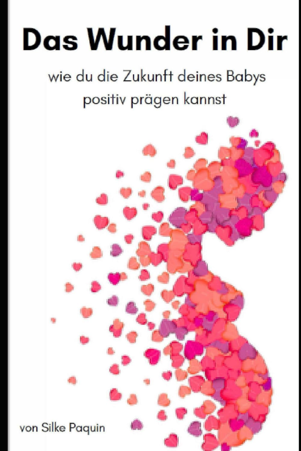 Das Wunder in Dir: Wie du die Zukunft deines Babys positiv prägen kannst