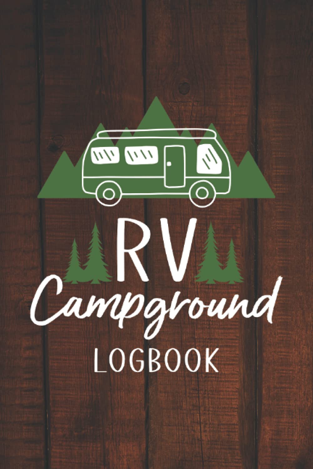 RV Campground Logbook: Camping Log Book and Journal for Recording Campground Experience - Keep Track of all Important Details of Campsite and Trip ... Your Favorite Photos - Rustic Cover Design