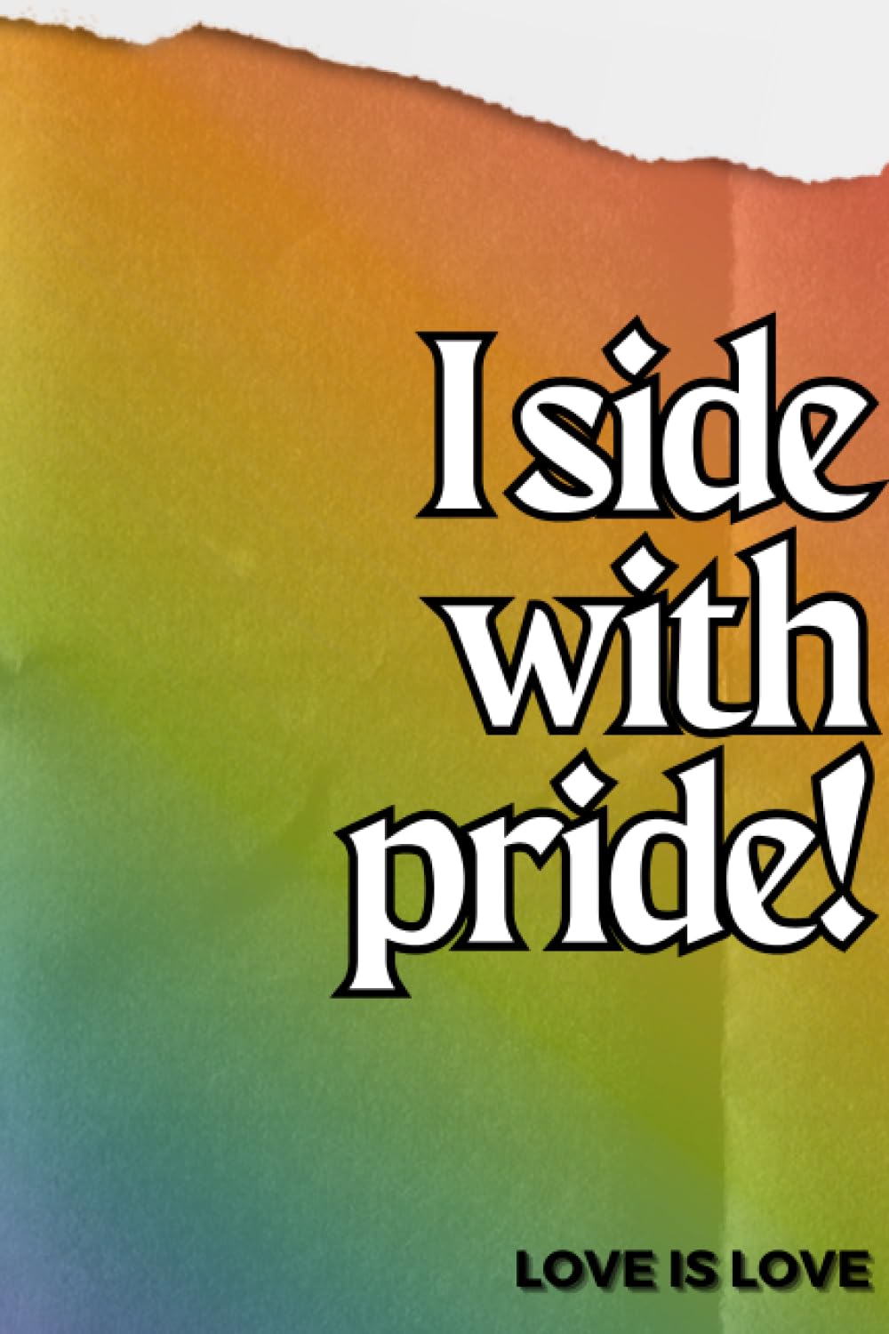 I side with pride!: Embrace Your Pride: A Colorful Lined Notebook Celebrating LGBTQ+ Diversity