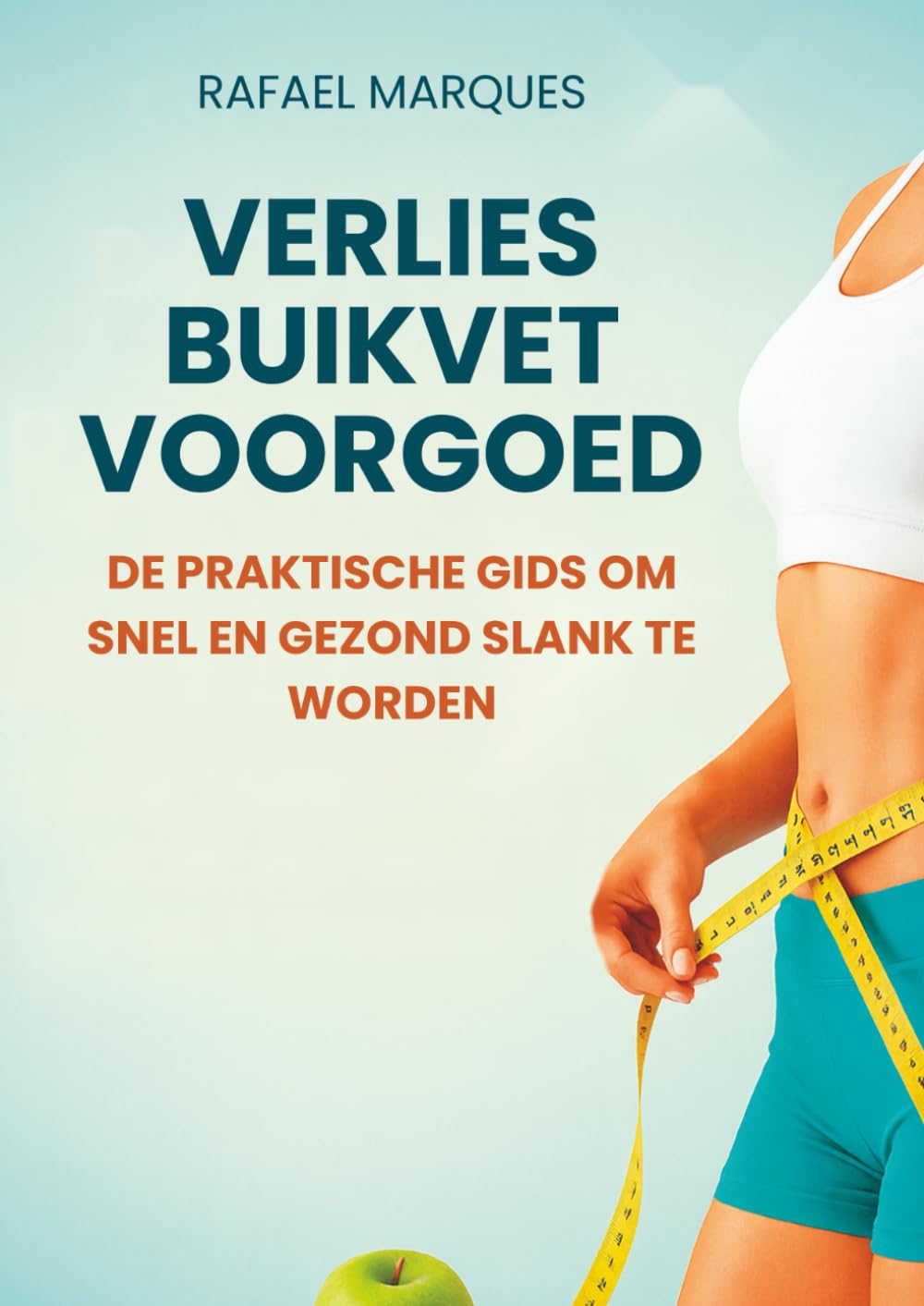 Verlies buikvet voorgoed: De praktische gids om snel en gezond slank te worden