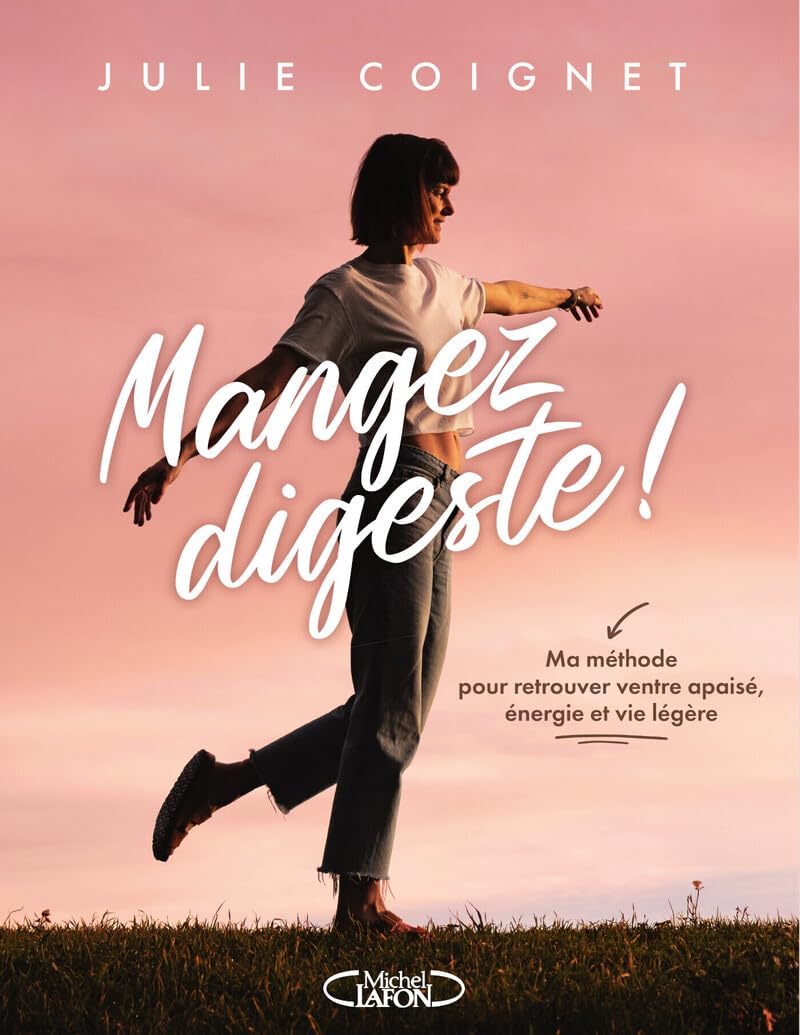 Mangez digeste !: Ma méthode pour retouver ventre apaisé, énergie et vie légère