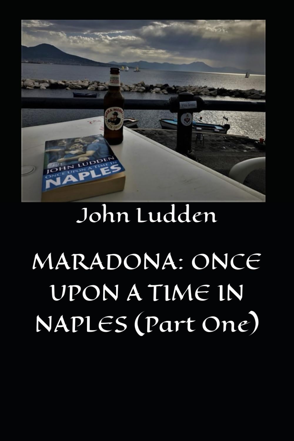 MARADONA: ONCE UPON A TIME IN NAPLES (Part One): 3 (My books on Italian football)