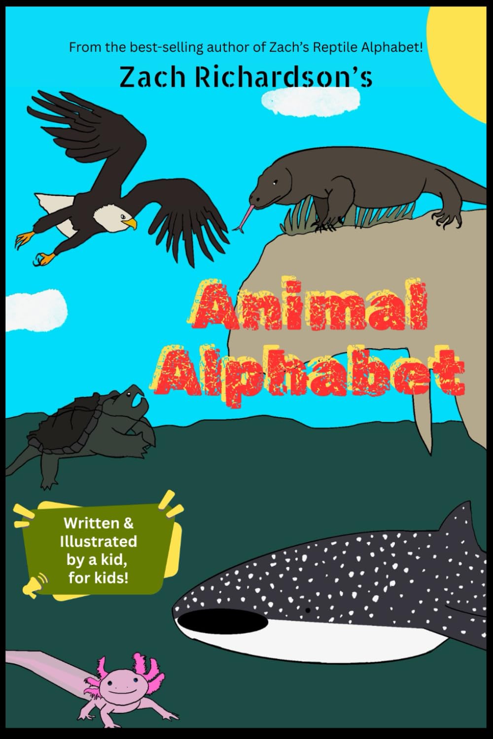 Zach's Animal Alphabet: Animal Facts and Fun Rhymes written and illustrated by a young animal enthusiast: 2 (Zach's Creature Alphabet Learning Books)