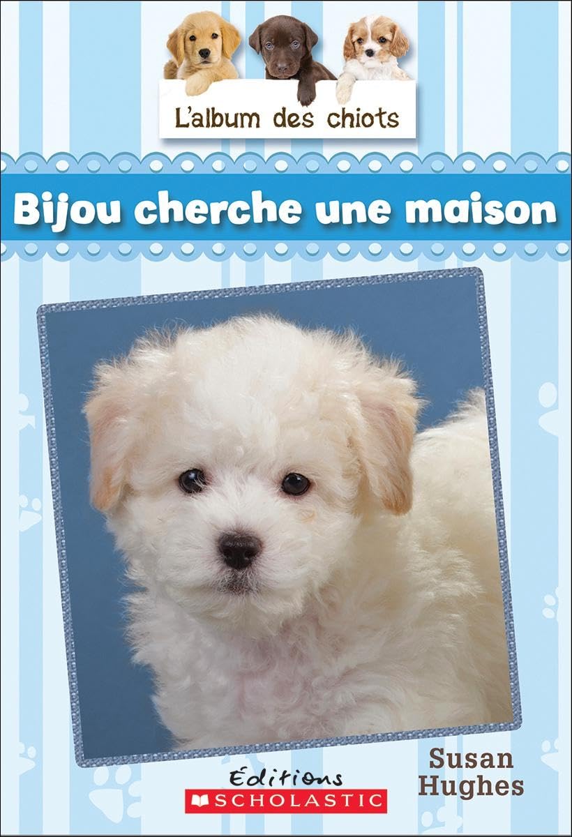 L'album des chiots : N° 4 - Bijou cherche une maison Hughes, Susan and Franson, Leanne