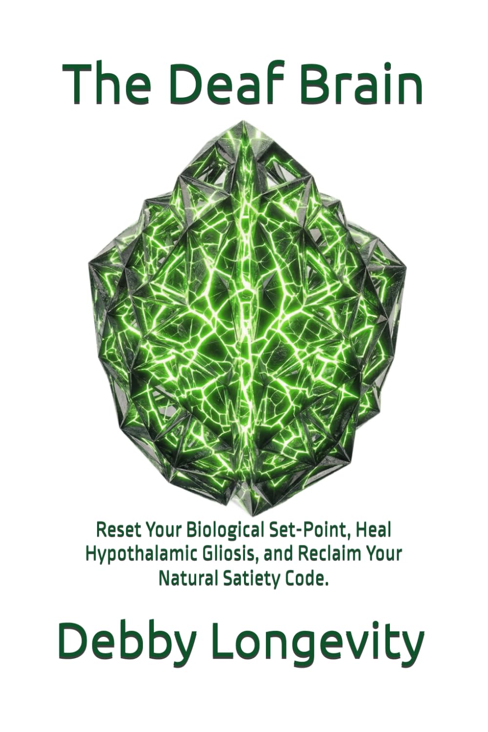 The Deaf Brain: Reset Your Biological Set-Point, Heal Hypothalamic Gliosis, and Reclaim Your Natural Satiety Code.