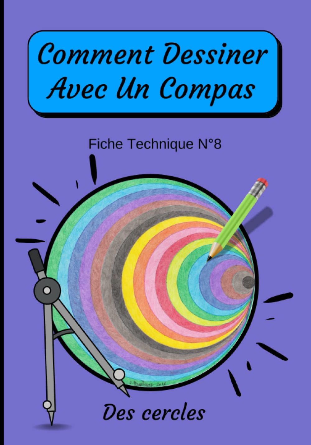 Comment Dessiner Avec Un Compas Fiche Technique N°8 Des cercles: Apprendre à Dessiner Pour Enfants de 6 ans Dessin Au Compas Paperback – 27 October 2020