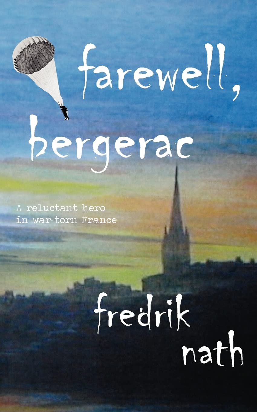 Farewell Bergerac: A Wartime Tale of Love, Loss and Redemption (World War II Trilogy)