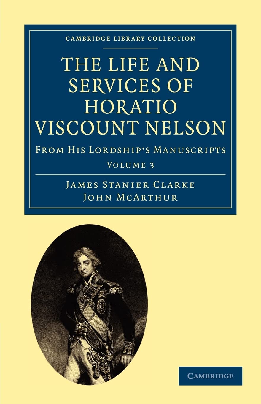 The Life and Services of Horatio Viscount Nelson: From His Lordship’s Manuscripts