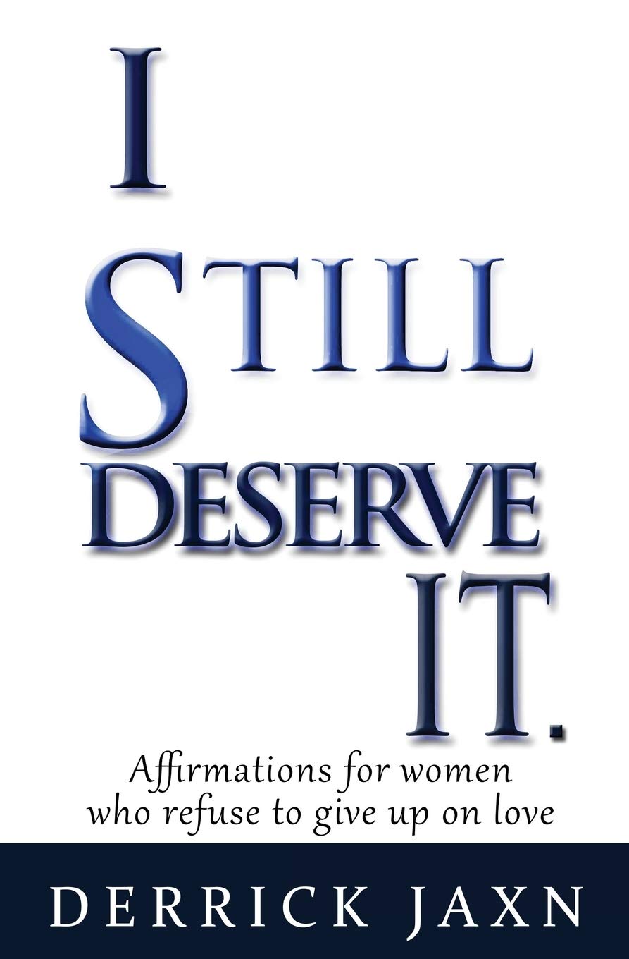 I Still Deserve It.: Affirmations for Women Who Refuse to Give Up on Love