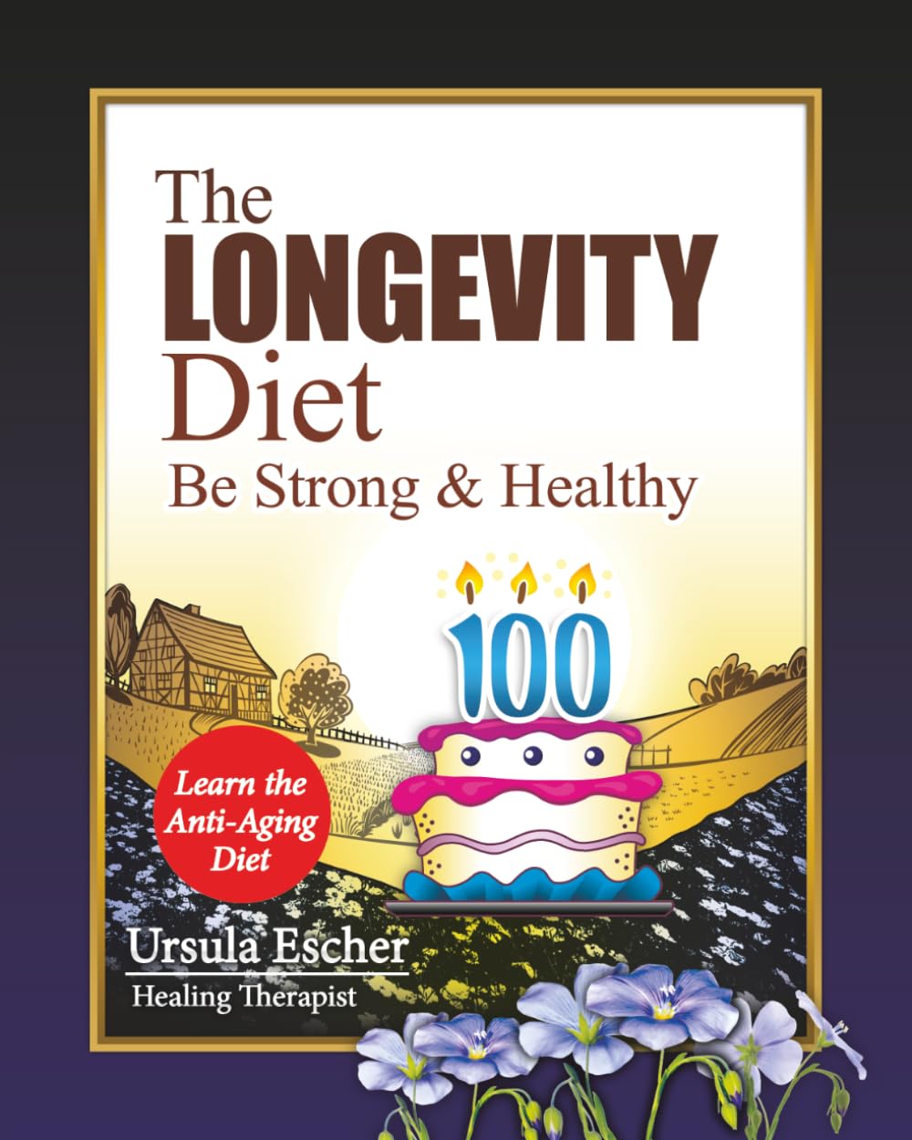 The Longevity Diet: Be Strong and Happy: Learn the Anti-Aging Diet