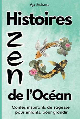 Histoires Zen de l'Océan: Contes inspirants magiques de sagesse pour enfants de 3 à 6 ans pour grandir. Un livre magique de développement personnel apportant calme et sérénité.