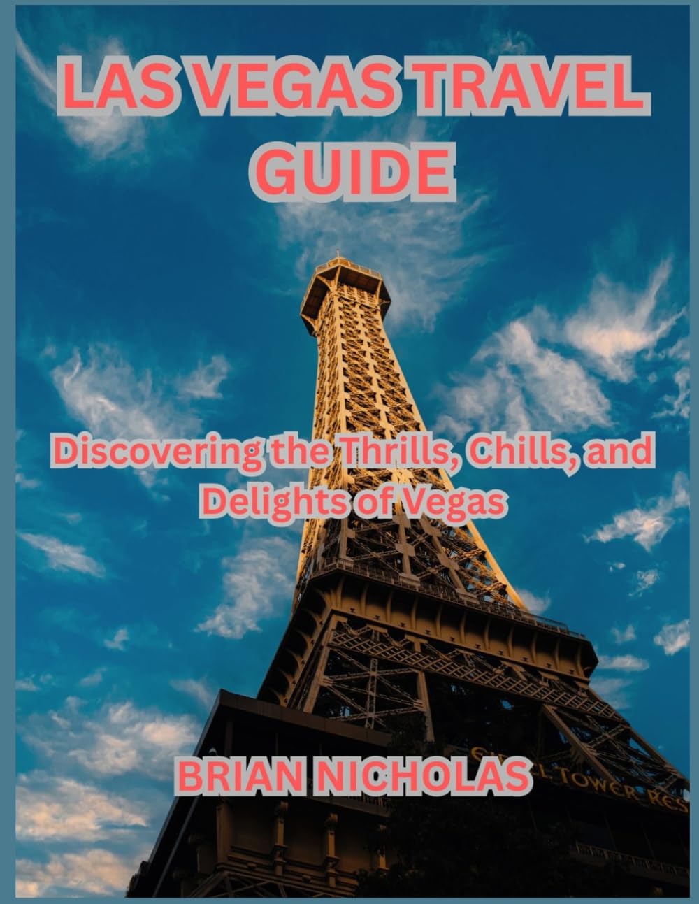 LAS VEGAS TRAVEL GUIDE: Discovering the Thrills, Chills, and Delights of Vegas