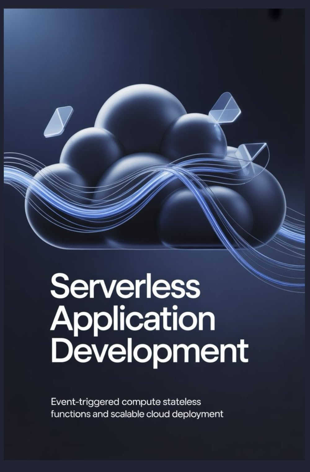 SERVERLESS APPLICATION DEVELOPMENT: Event-triggered compute stateless functions and scalable cloud deployment