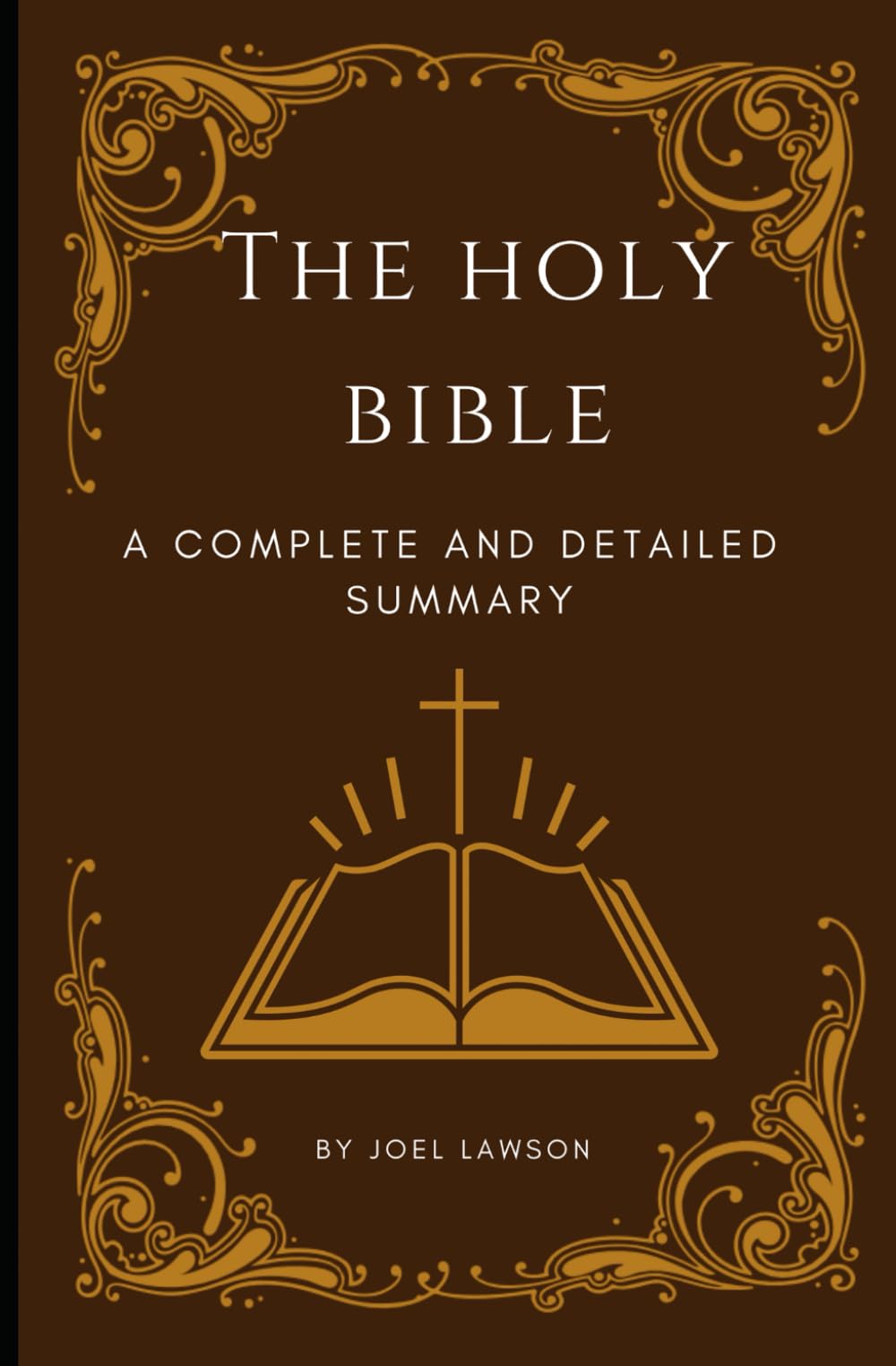 The Holy Bible: A Complete and Detailed Summary: The Perfect Companion to the Bible.